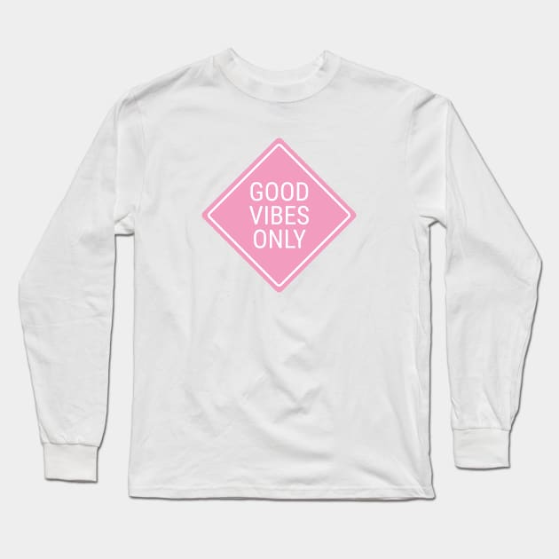 Good Vibes Only Street Sign Long Sleeve T-Shirt by lukassfr